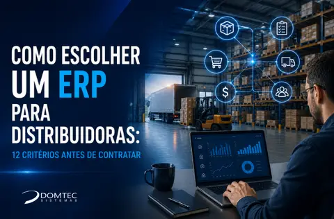 Como escolher um ERP para distribuidoras: 12 critérios que você deve avaliar antes de contratar